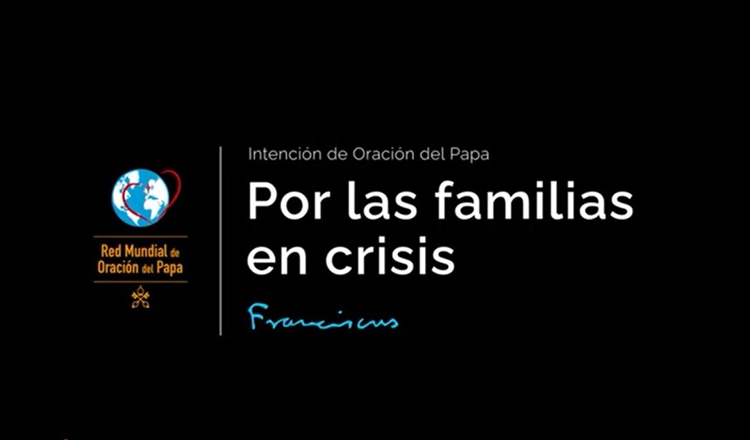 POR LAS FAMILIAS EN CRISIS – EL VIDEO DEL PAPA – MARZO 2025
